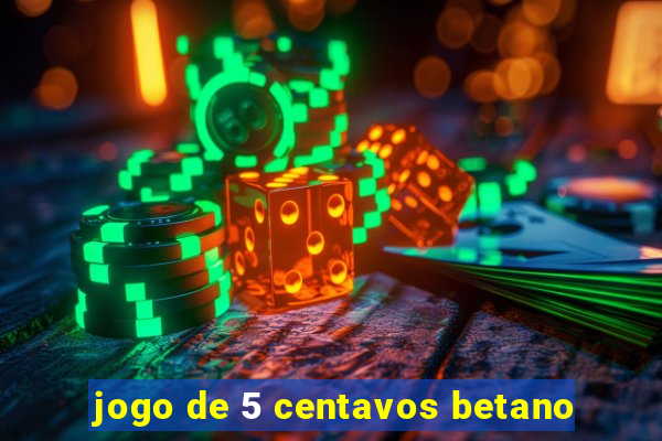 jogo de 5 centavos betano